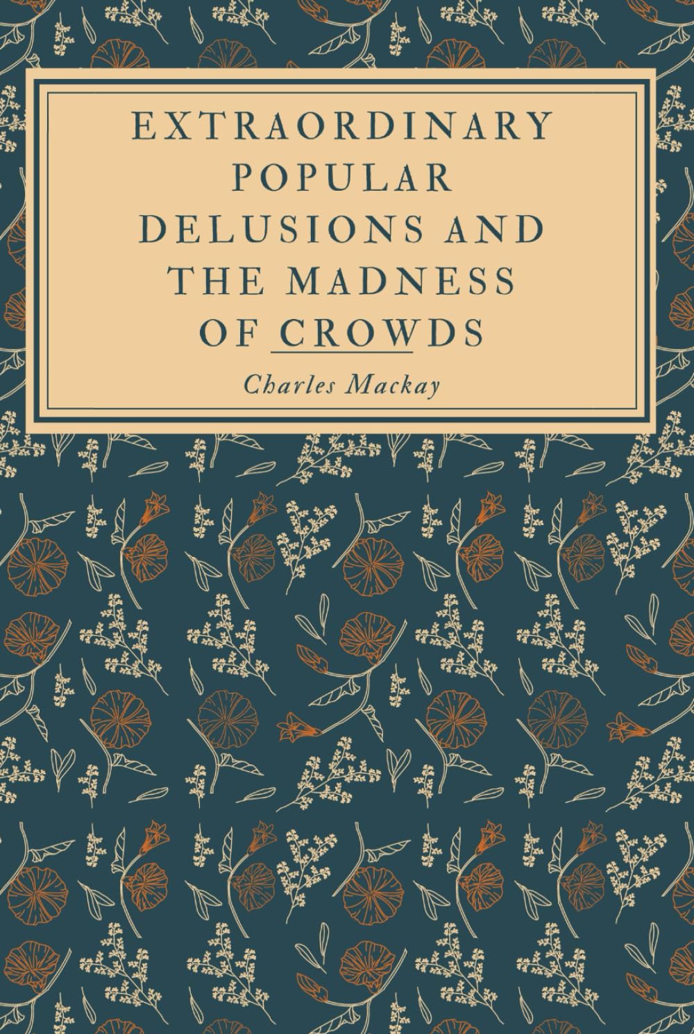 Extraordinary Popular Delusions and the Madness of Crowds