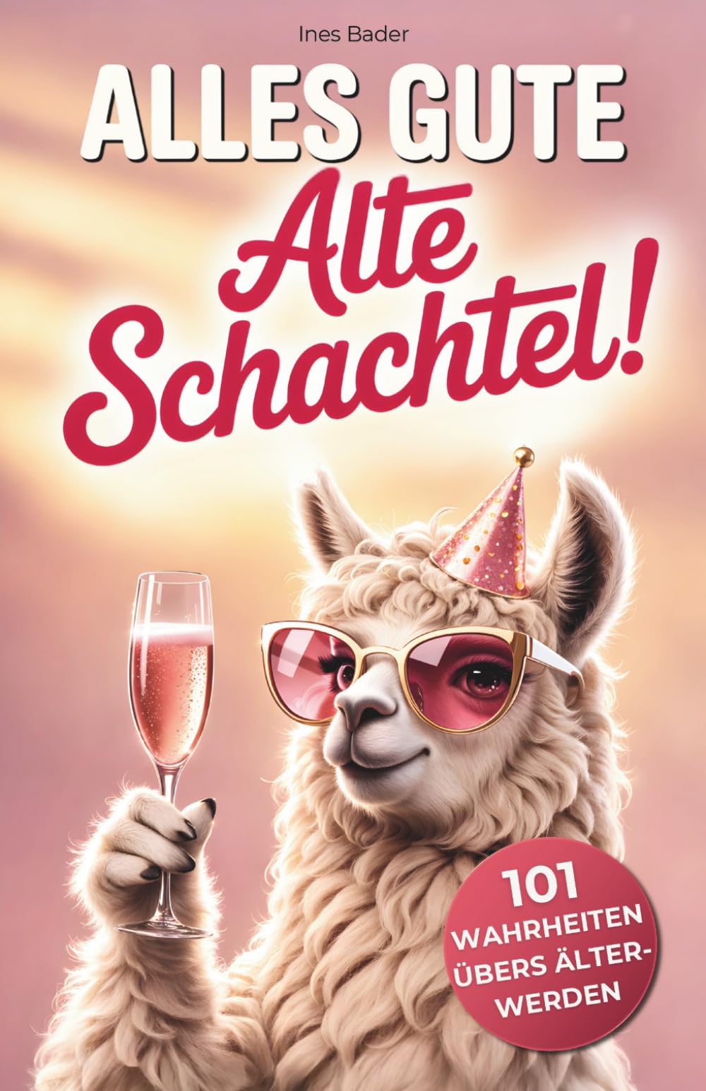 Alles Gute, alte Schachtel: 101 Wahrheiten übers Älterwerden – Das lustige Geburtstagsgeschenk für Frauen mit Herz, Humor und Haltung