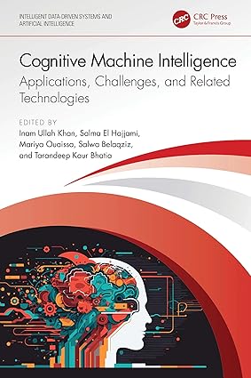 Cognitive Machine Intelligence: Applications, Challenges, and Related Technologies (Intelligent Data-Driven Systems and Artificial Intelligence)-Wow! eBook