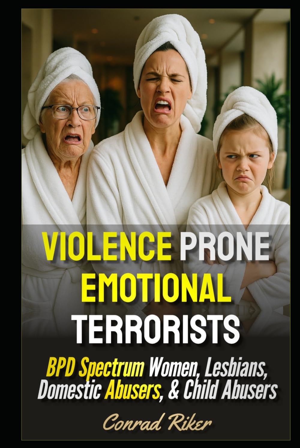 Violence Prone Emotional Terrorists: BPD Spectrum Women, Lesbians, Domestic Abusers, & Child Abusers (redpilled revolutionary civil rights for men (satire))
