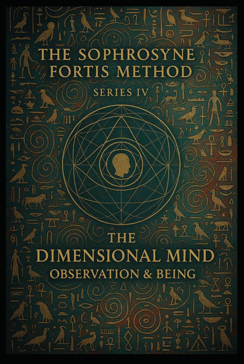 The Dimensional Mind: Observation & Being: Being begins where observation becomes understanding. (The Sophrosyne Fortis Method)