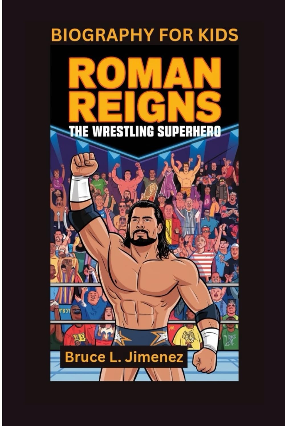 ROMAN REIGNS: The Wrestling Superhero- Biography for kids