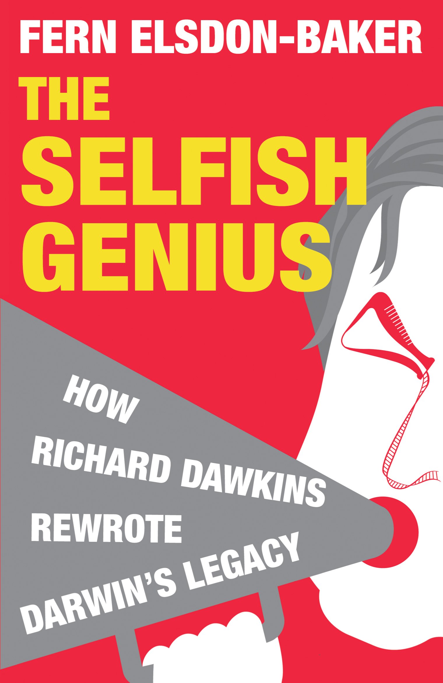 The Selfish Genius: How Richard Dawkins Rewrote Darwin's Legacy