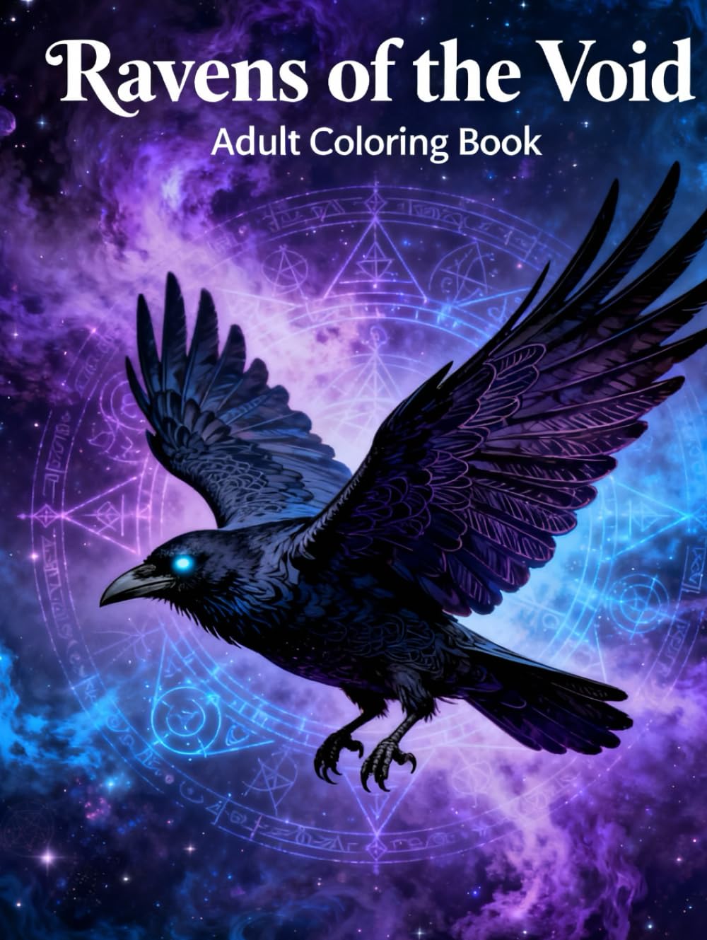 Ravens of the Void with Arcane Patterns: A Dark Fantasy Adult Coloring Book Featuring Mystical Ravens, Occult Symbols & Intricate Arcane Designs (Legends of Feather & Fur)