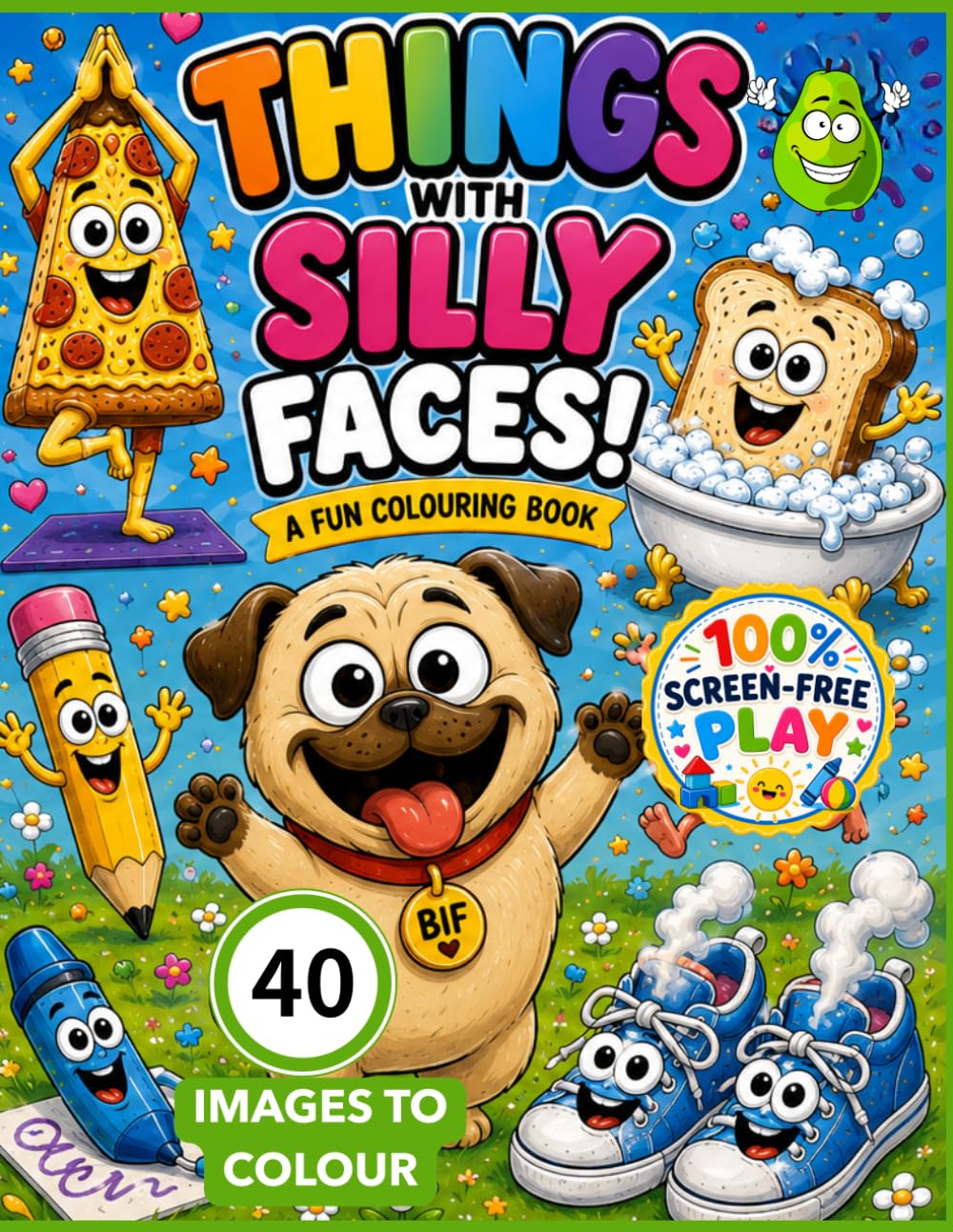 THINGS WITH SILLY FACES: Big Giggles, Funny Faces & 100% Screen-Free Play (Bumper Toddler Colouring Books: 100% Screen Free Play)