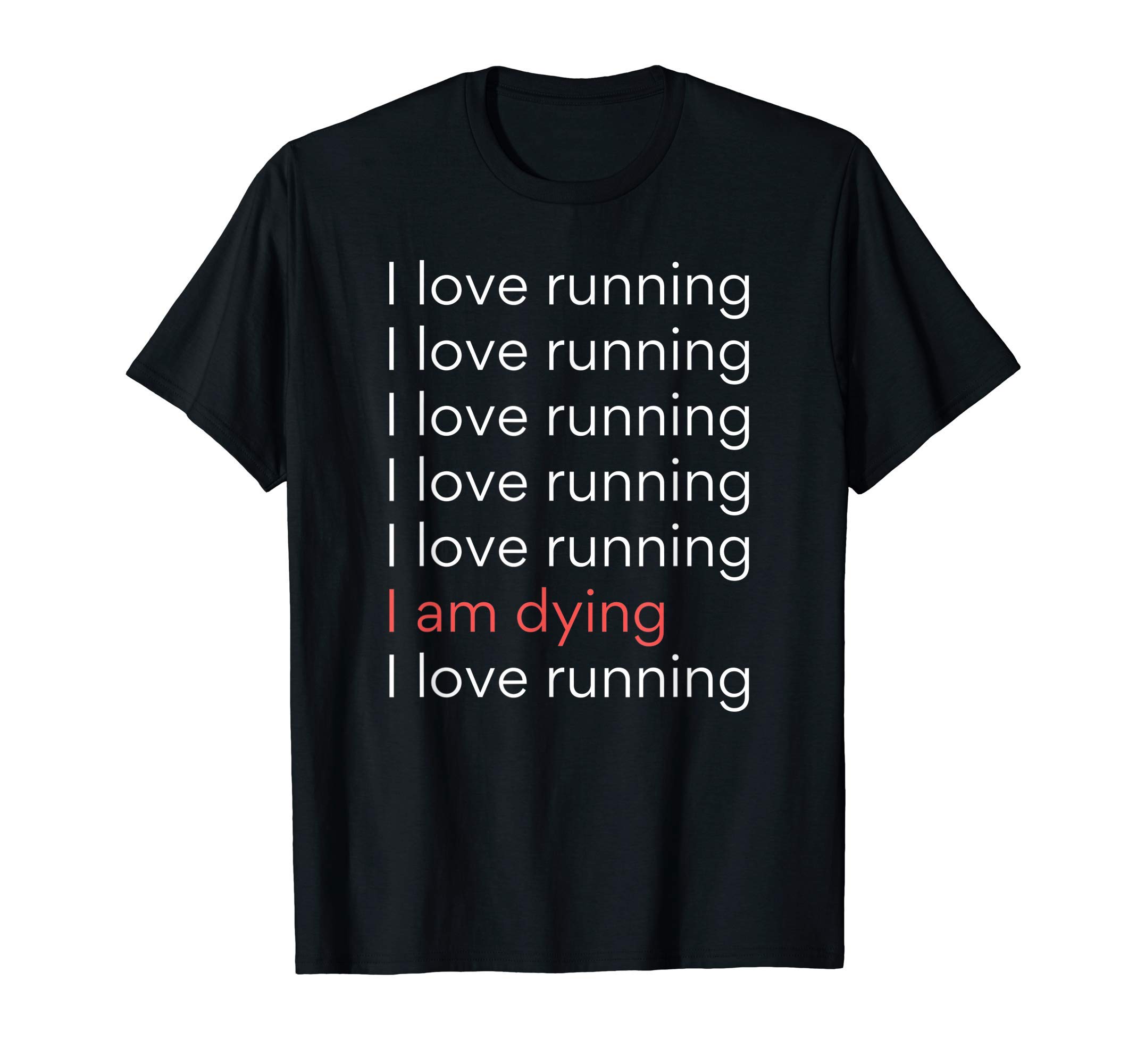 I Love Running I am Dying Funny Running MarathonT-ShirtOEKO-TEX STANDARD 100