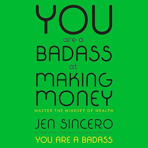 You Are a Badass at Making Money: Master the Mindset of Wealth