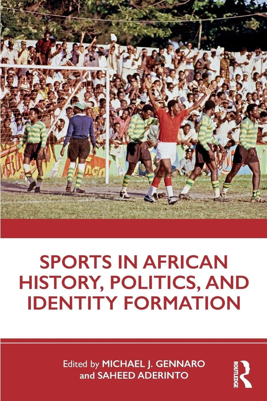 Sports in African History, Politics, and Identity Formation: Past and Present