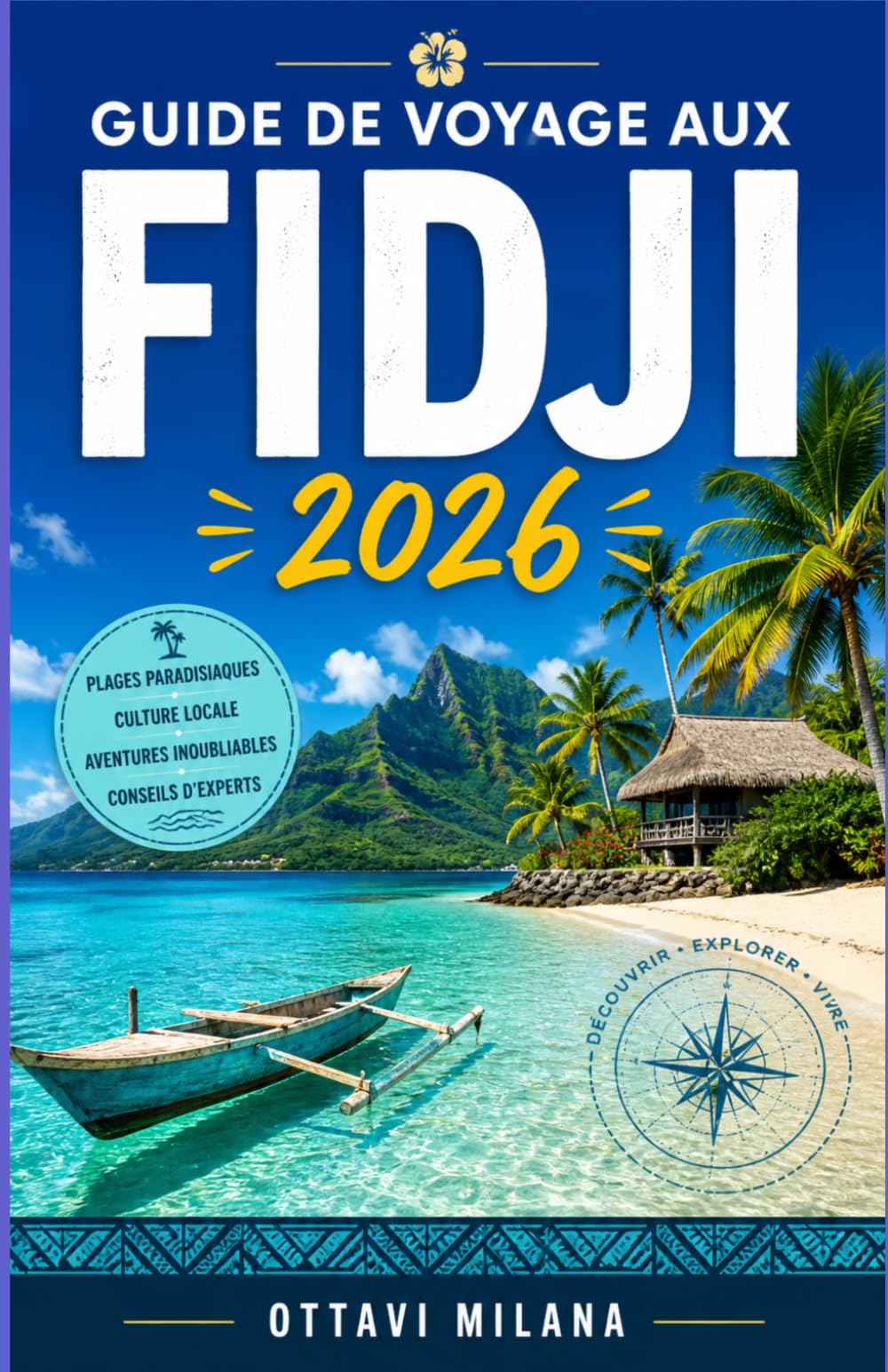 GUIDE DE VOYAGE AUX FIDJI2026: Votre guide complet pour planifier une escapade inoubliable dans une île du Pacifique Sud, avec des conseils d'experts ... culturelles, la gestion du budget et comme