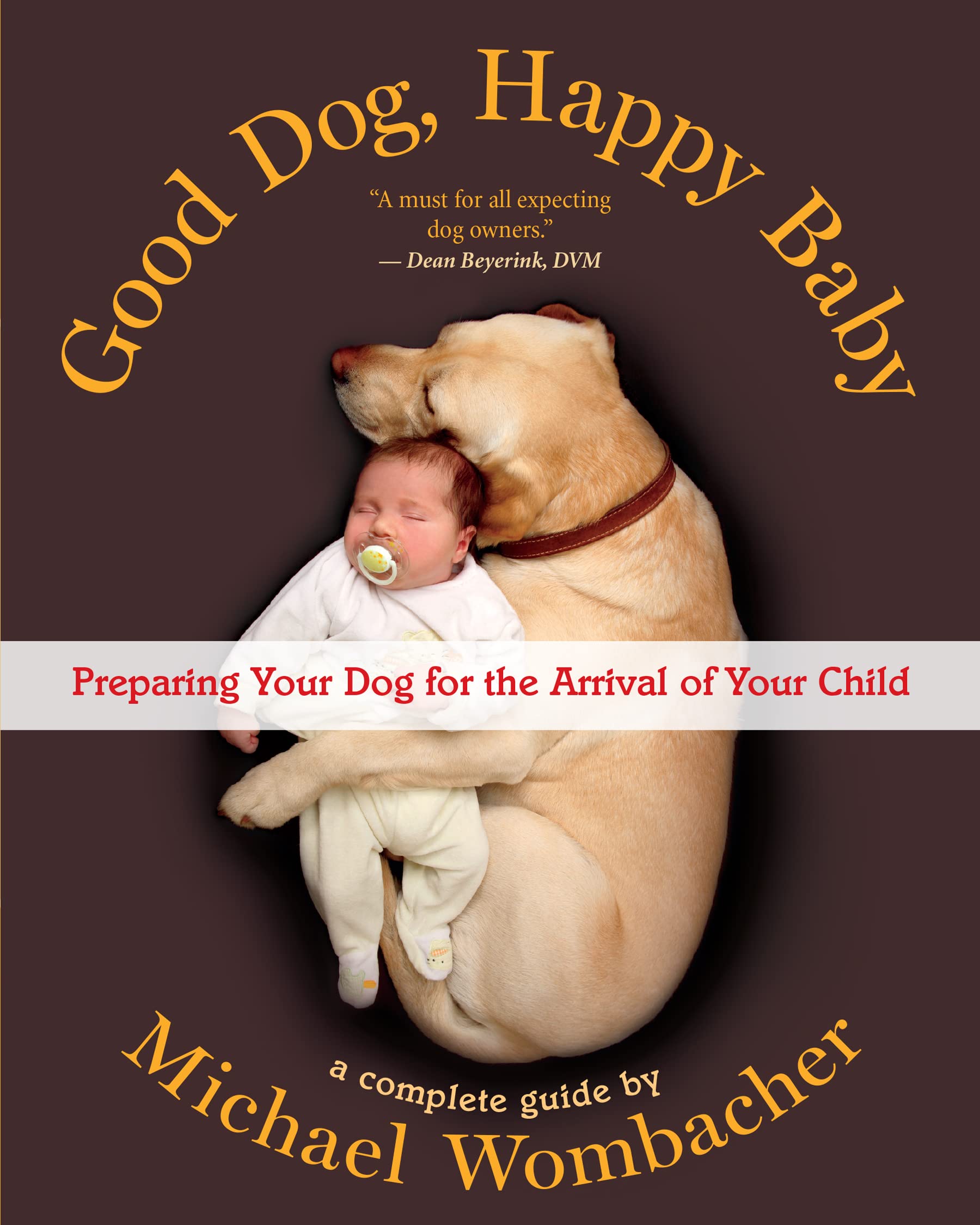 Good Dog, Happy Baby: Preparing Your Dog for the arrival of Your Child