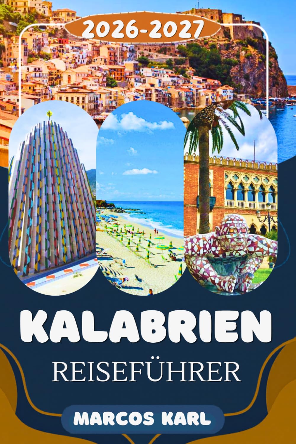 KALABRIEN REISEFÜHRER 2026/2027: Versteckte Küsten, authentische Dörfer, Strände, Kulinarik & Geheimtipps zur Erkundung des unent- deckten Juwels Süditaliens