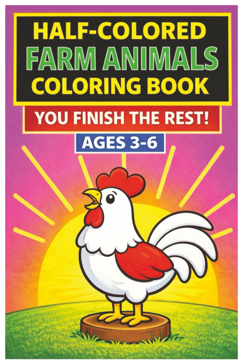 Farm Animals Coloring Book for Kids Ages 3–6: A Fun Finish-the-Picture Coloring Book with Bold Easy Pictures for Toddlers and Preschoolers (The Half & Half Coloring Series: Ages 3–6)