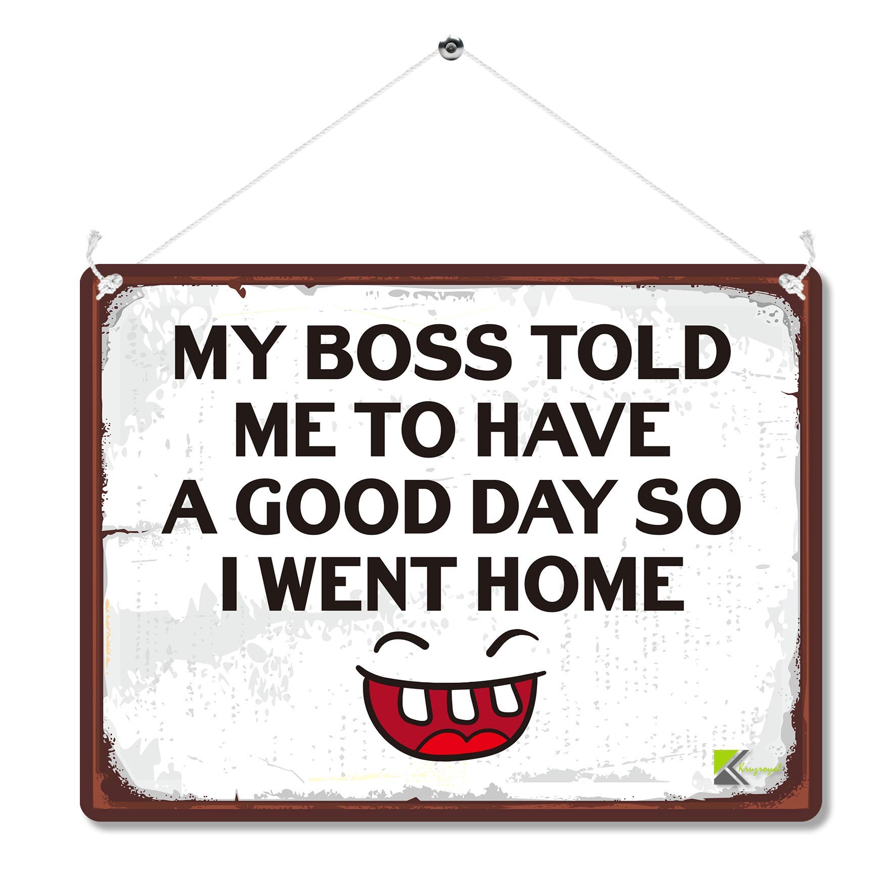 Kruzroyal Mp168 My Boss Told Me To Have A Good Day So I Went Home Funny Novelty Retro Vintage Metal Wall Sign Plaque 20Cm X 15Cm