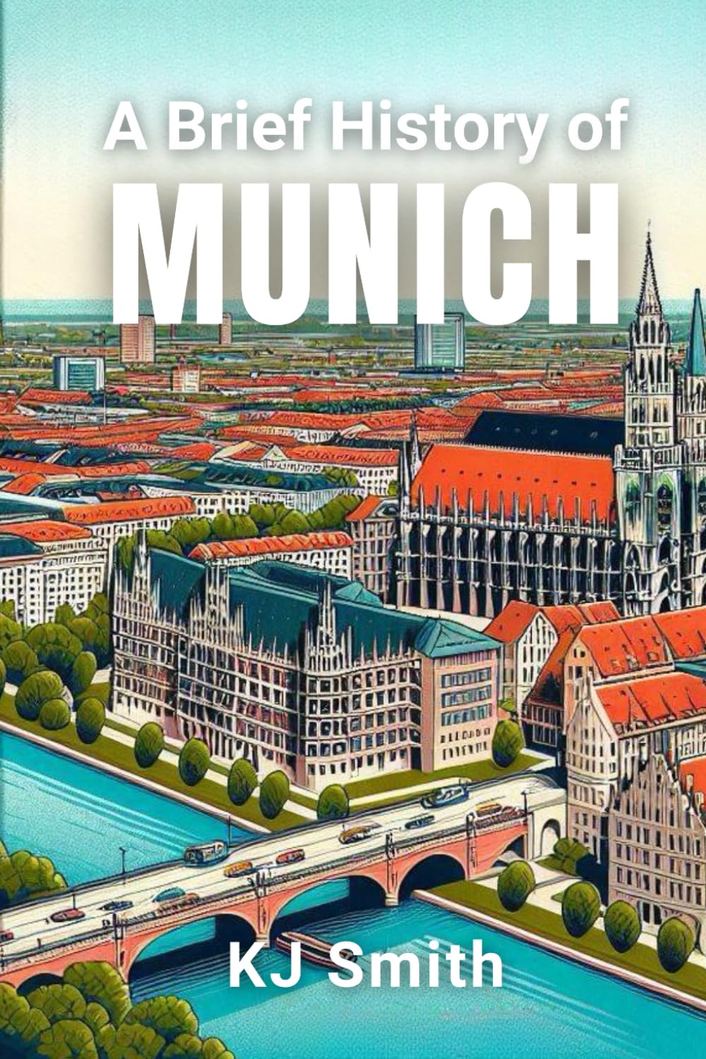 A Brief History of Munich (A Brief History of - City Edition)