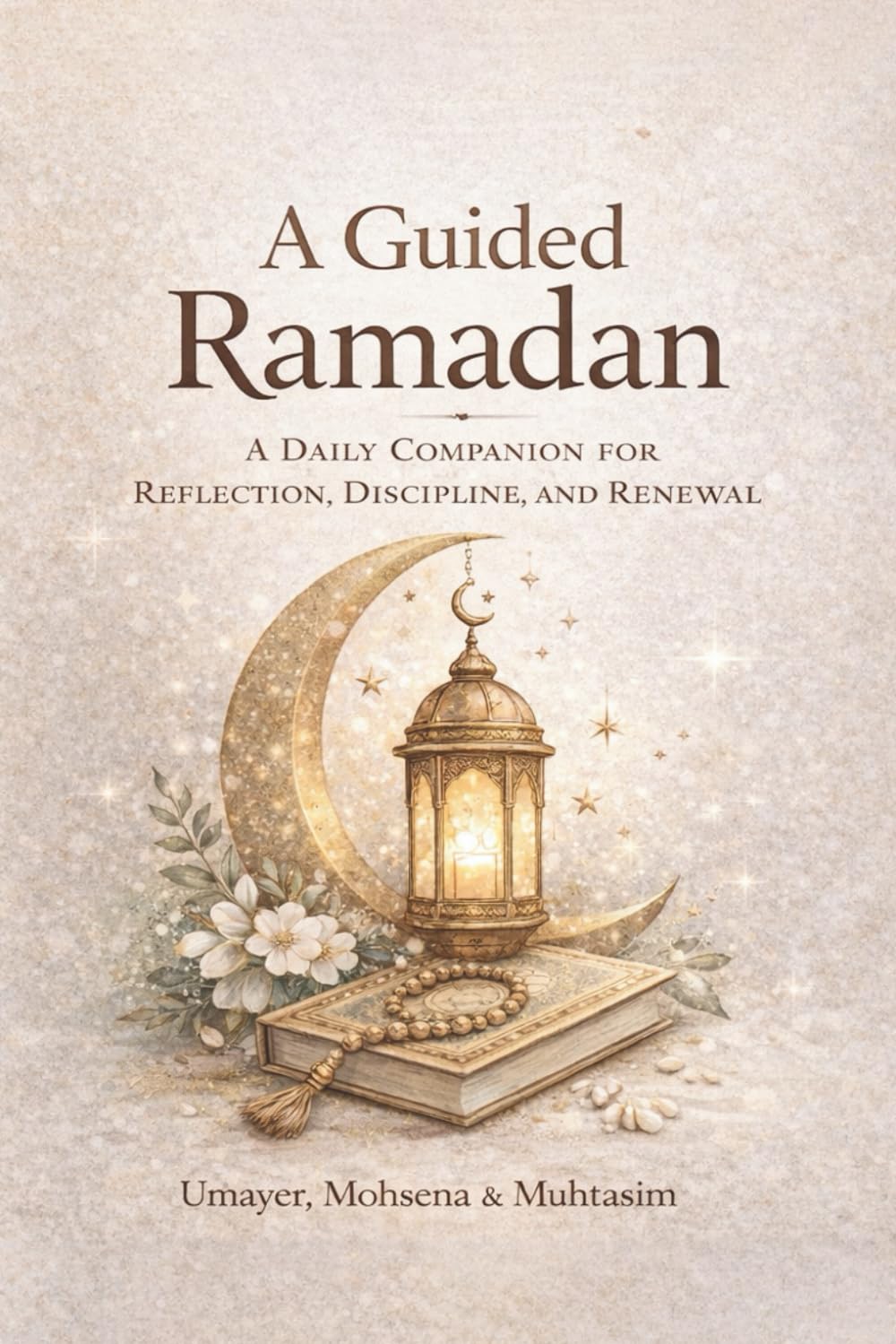 A Guided Ramadan: A Daily Companion for Reflection, Discipline, and Renewal