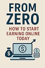 FROM ZERO HOW TO START EARNING ONLINE TODAY