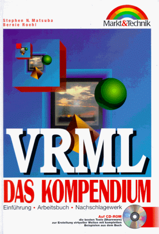 VRML - das Kompendium : Einführung, Arbeitsbuch, Nachschlagewerk