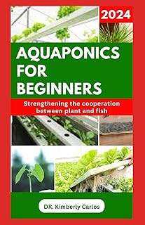 AQUAPONICS FOR BEGINNERS: Learn Easy Methods to Build a Solid Aquaponic System for Planting Vegetables and Raising Fishes