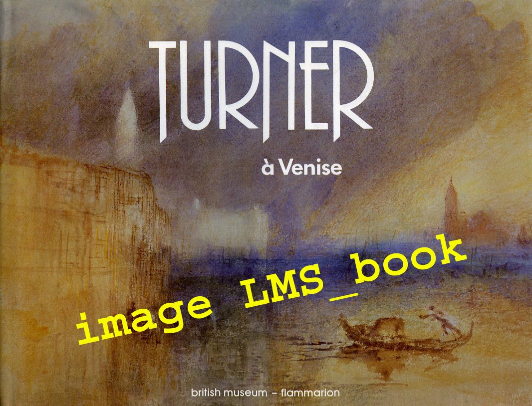TURNER A VENISE: - TRADUIT DE L'ANGLAIS -