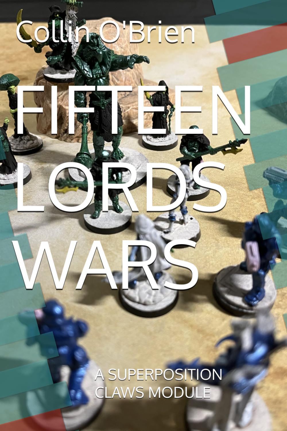 FIFTEEN LORDS WARS: A SUPERPOSITION CLAWS MODULE (SUPERPOSITION: A CHESS-LIKE ADAPTIVE WARGAMING SYSTEM)