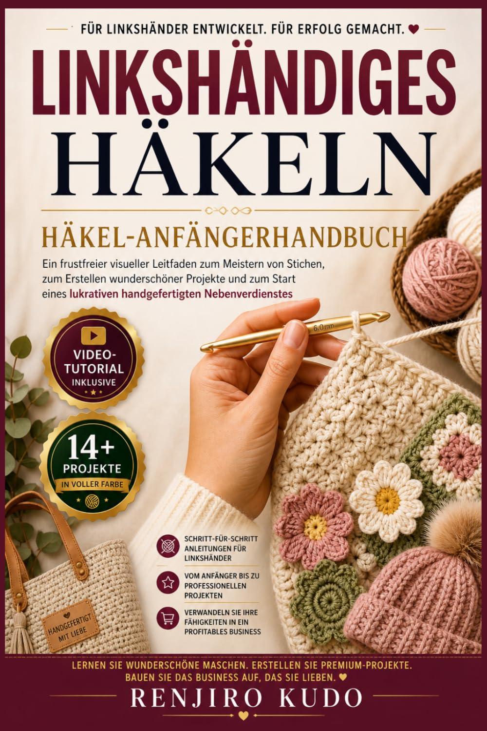 Häkel-Anfängerhandbuch für Linkshänder: Ein frustfreier visueller Leitfaden zum Meistern von Stichen, zum Erstellen wunderschöner Projekte und zum ... lukrativen handgefertigten Nebenverdienstes