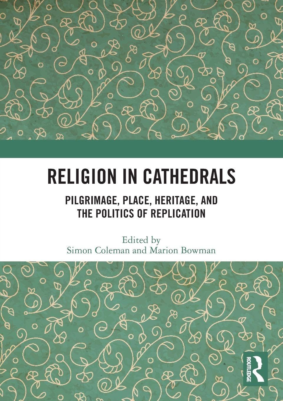 Religion in Cathedrals: Pilgrimage, Place, Heritage, and the Politics of Replication