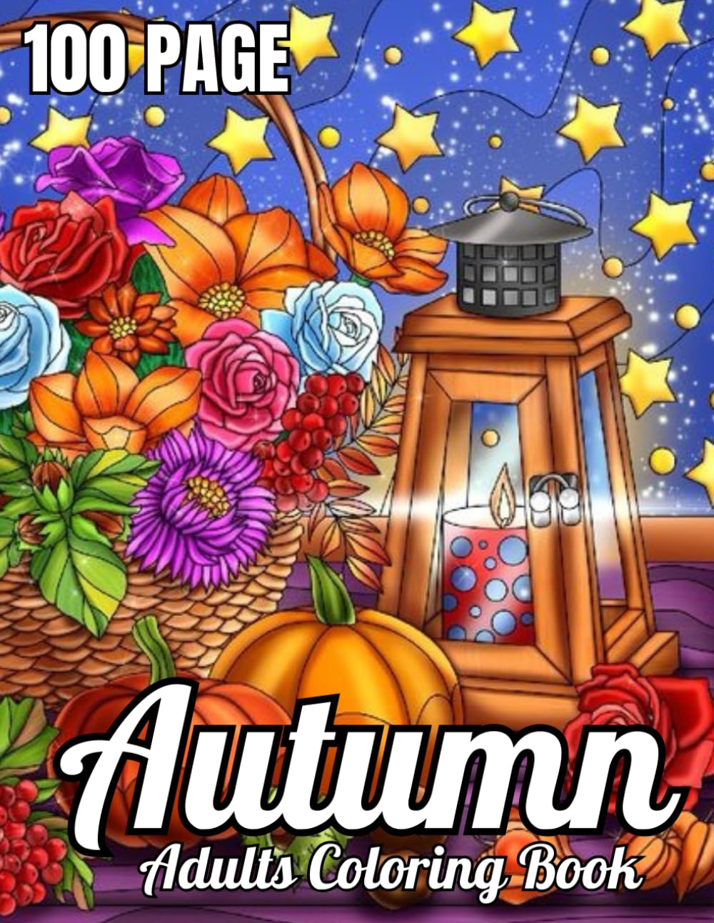 100 Page Autumn Coloring Book For Adult: Large Print Autumn Coloring Book Fall Coloring Pages To Calm,Beautiful Autumn Fall Scenes Adult Coloring Book For Women (100 Page Autumn Coloring Book )