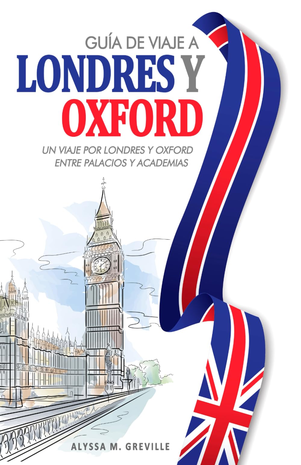 Guía de Viaje a Londres y Oxford: Un Viaje por Londres y Oxford entre Palacios y Academias . Experiencias Imprescindibles