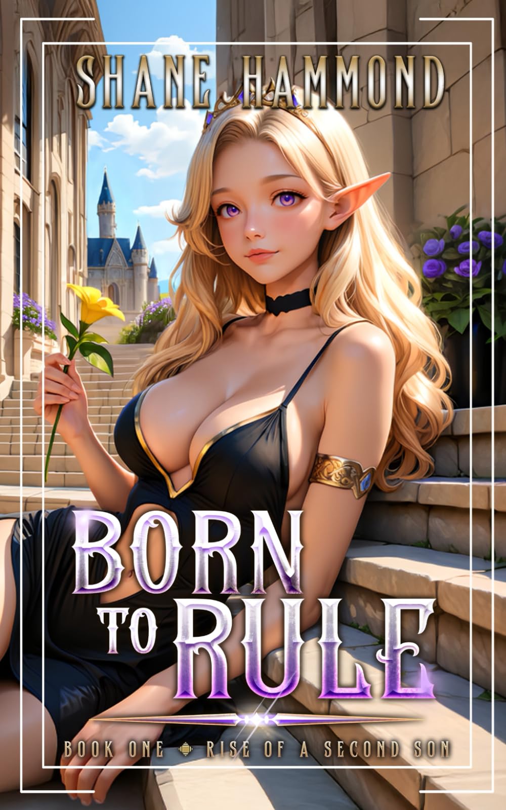 Born to Rule: Rise of a Second Son: A Kingdom Building Progression Fantasy Adventure: 1 (The Second Son Saga)