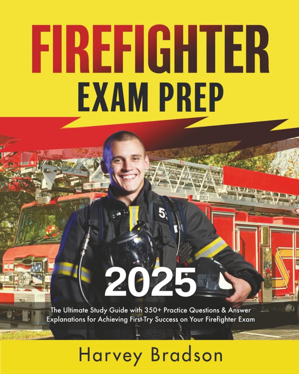Firefighter Exam Prep: The Ultimate Study Guide with 350+ Practice Questions & Answer Explanations for Achieving First-Try Success on Your Firefighter Exam