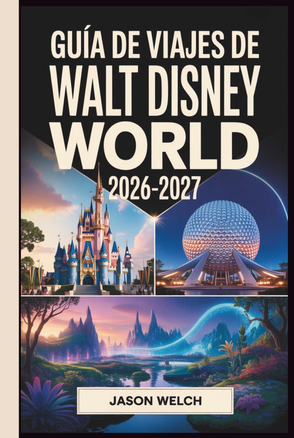 Guía de viajes de Walt Disney World 2026–2027: La guía práctica de planificación de la A a la Z para principiantes, familias, viajeros con presupuesto limitado y fans que regresan