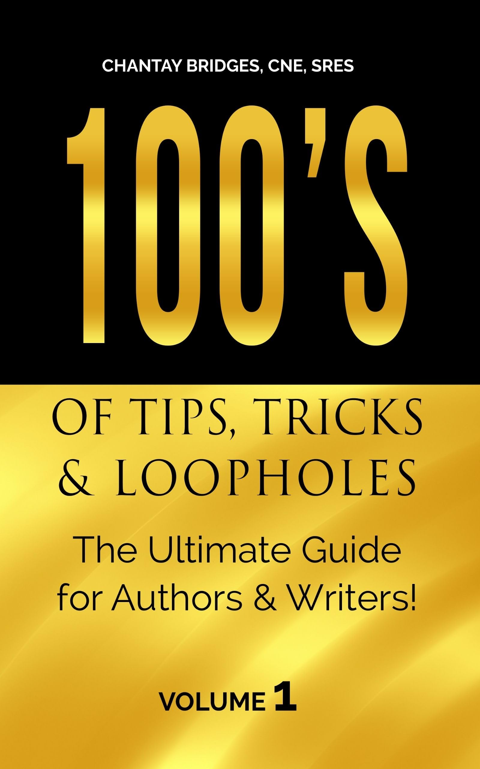 100’S OF TIPS, TRICKS & LOOPHOLES: The Ultimate Guide for Authors & Writers! Volume 1 (100's of Tips, Tricks and Loopholes)
