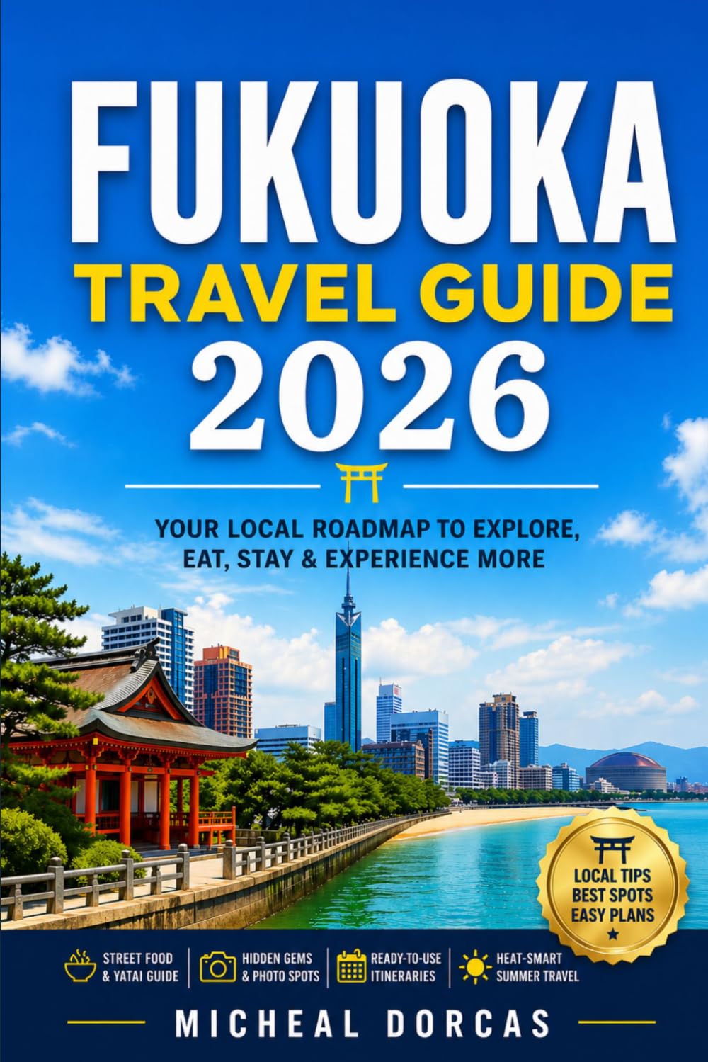 Fukuoka Travel Guide 2026: A Local-First Summer Guide to Things to Do, Itinerary Plans, Where to Stay, Hidden Gems, Night Street Food & Heat-Smart Travel