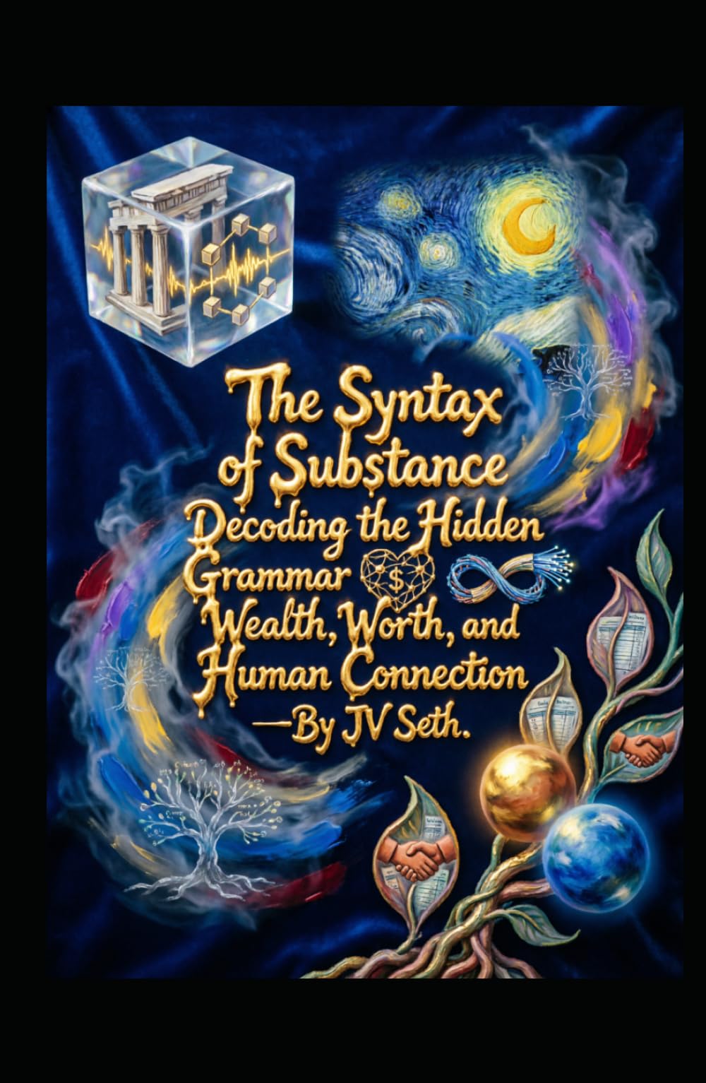 The Syntax of Substance: Decoding the Hidden Grammar of Wealth, Worth, and Human Connection (Hard Life Problems Worth Solving)