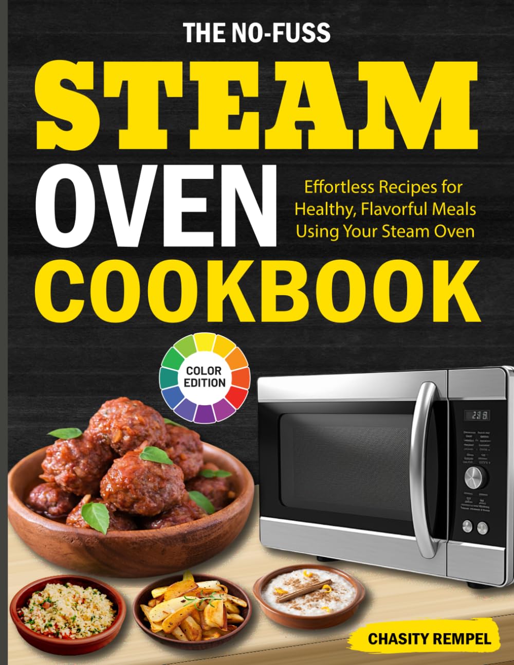 The No-Fuss Steam Oven Cookbook: Effortless Recipes for Healthy, Flavorful Meals Using Your Steam Oven