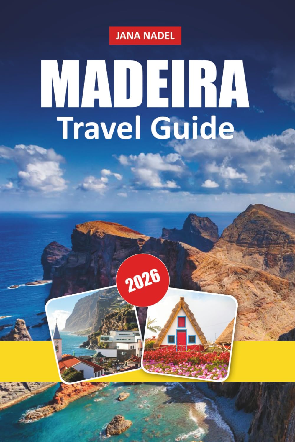 MADEIRA TRAVEL GUIDE 2026: Discover Scenic Levada Walks, Dramatic Cliffs, Island Adventures, and Authentic Local Life