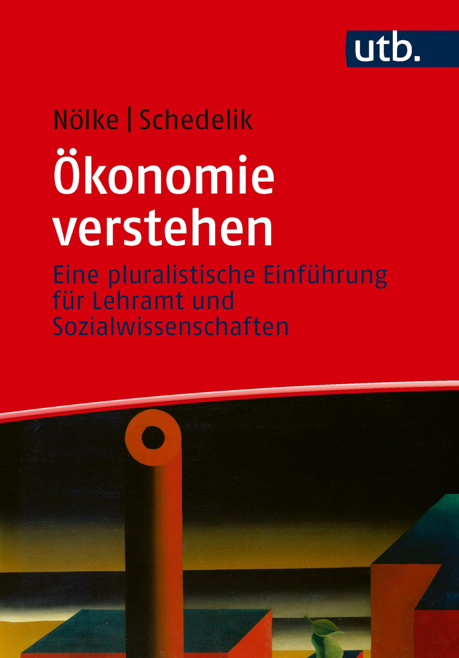 Ökonomie verstehen: Eine pluralistische Einführung für Lehramt und Sozialwissenschaften