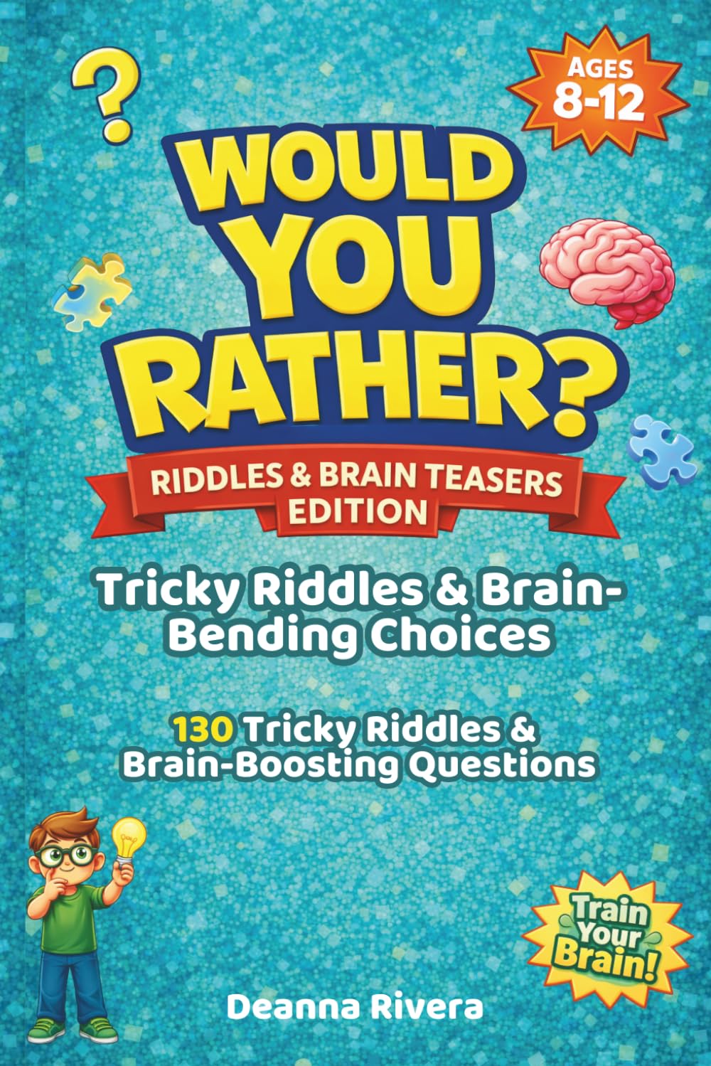 Would You Rather? Riddles & Brain Teasers Edition: 130 Clever Questions to Challenge Your Brain & Boost Your Imagination! — For Kids Ages 5–12 (Would You Rather? For Kids – The Laugh-Out-Loud Series)