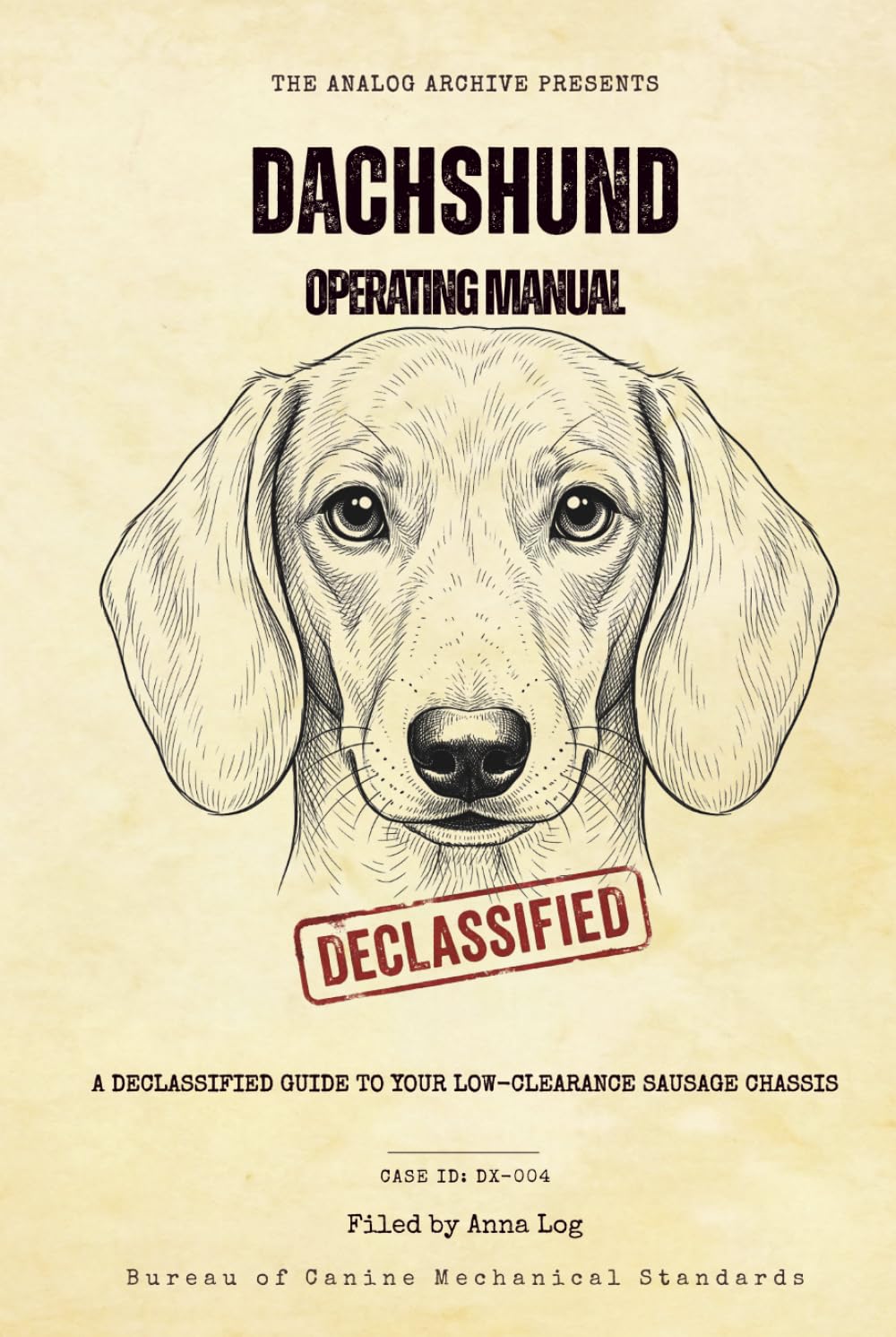 Dachshund Operating Manual: A Declassified Guide to Your Low-Clearance Sausage Chassis (The Analog Archive: Canine Operating Manuals)