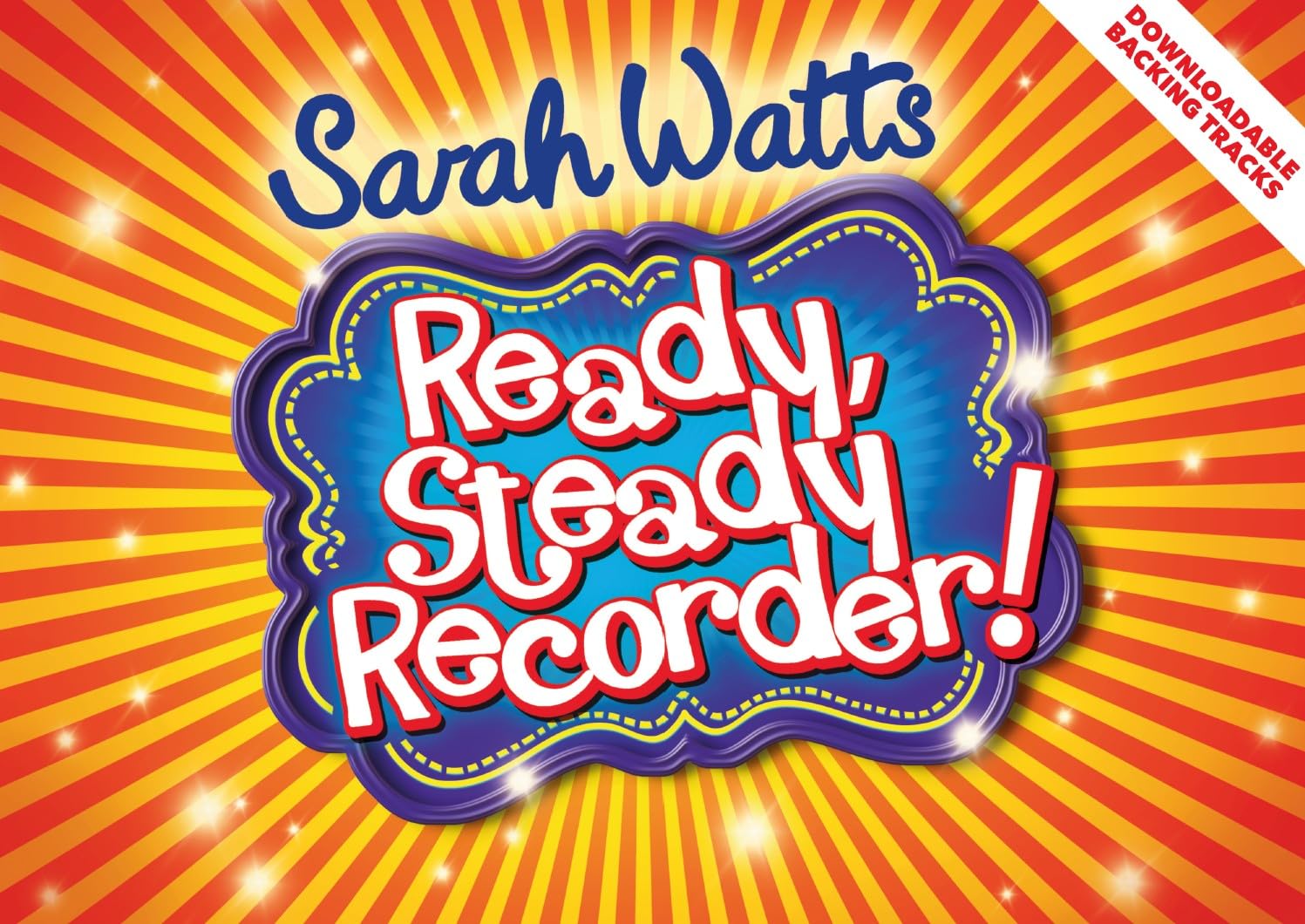 Sarah Watts: Ready Steady Recorder Book and Audio CD | Beginner Recorder Tutor for Children and Teachers | Fun Step-by-Step Music Lessons with Games, Songs, and Colorful Exercises