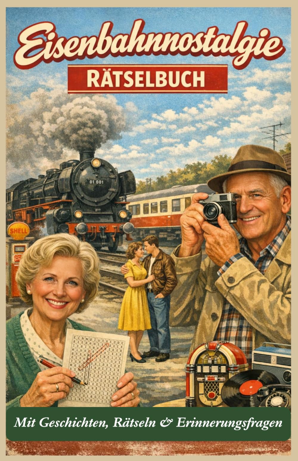 Eisenbahnnostalgie - Erinnern, Rätseln und Entdecken: Die Deutsche Bundesbahn in den 1950er, 60er und 70er Jahren