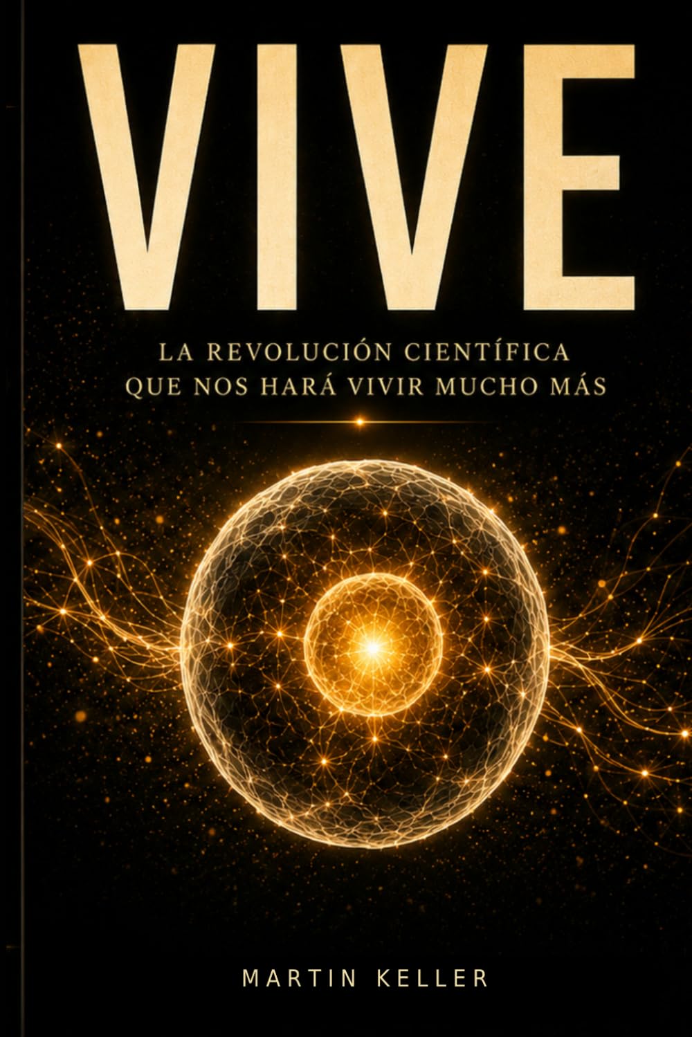 Vive: La revolución científica que nos hará vivir mucho más