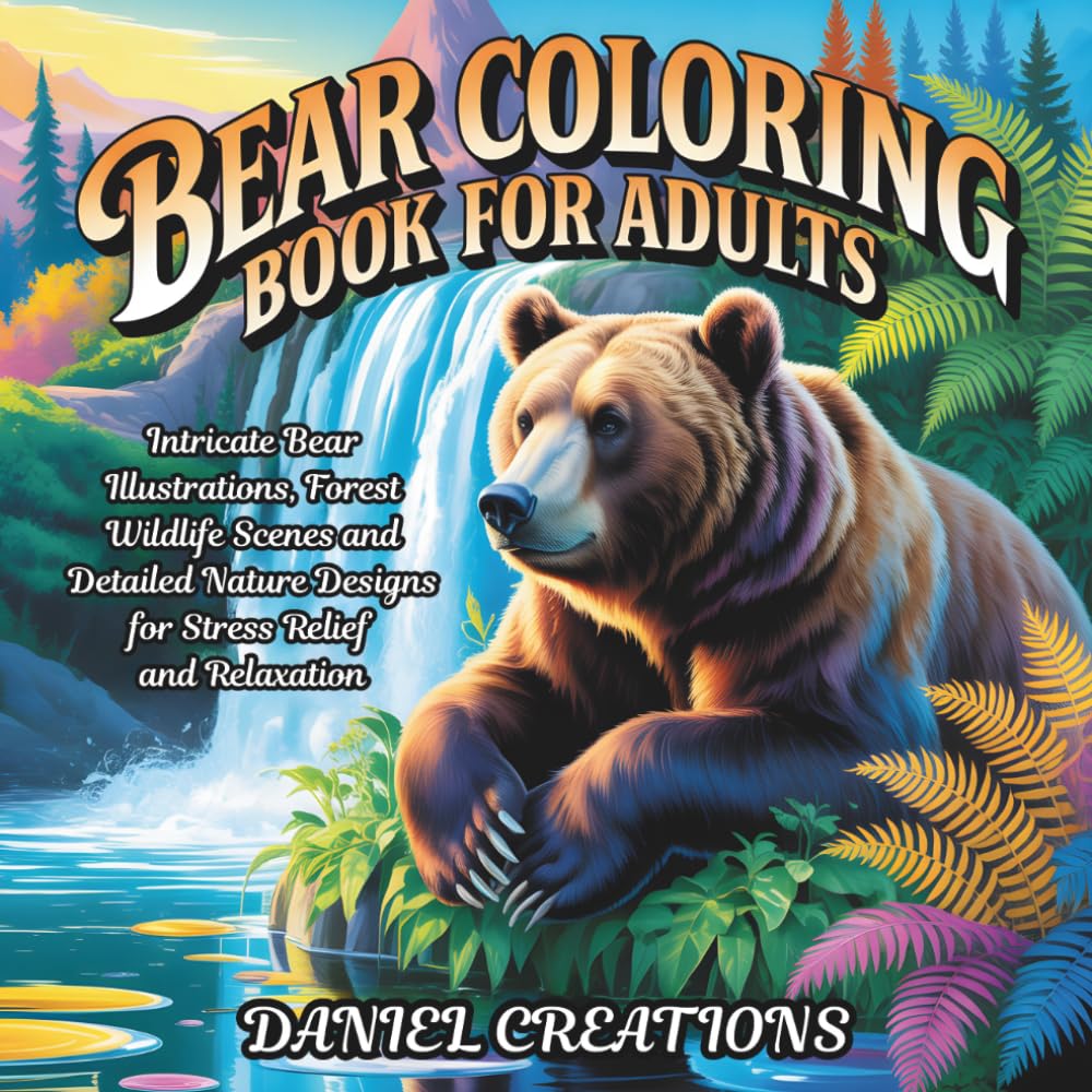 Bear Coloring Book for Adults: Intricate Bear Illustrations, Forest Wildlife Scenes and Detailed Nature Designs for Stress Relief and Relaxation