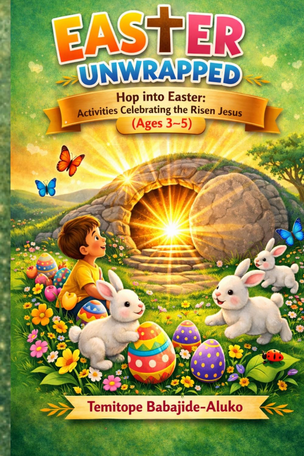 Easter Unwrapped for Age 3-5: Hop into Easter: Activities Celebrating the Risen Jesus