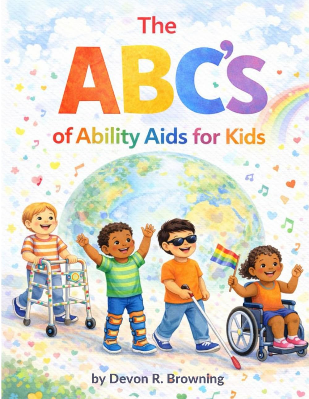 The ABC’s of Ability Aids for Kids: Celebrating the Many Ways Kids Learn, Move, and Communicate