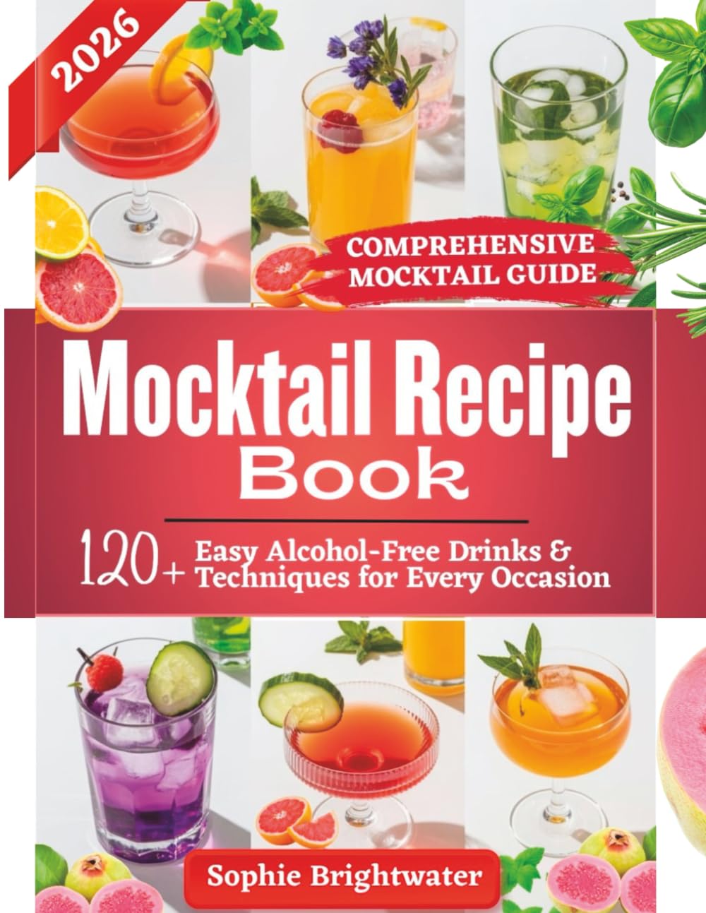 Mocktail Recipe Book: 120+ Easy Alcohol-Free Drinks and Techniques for Every Occasion