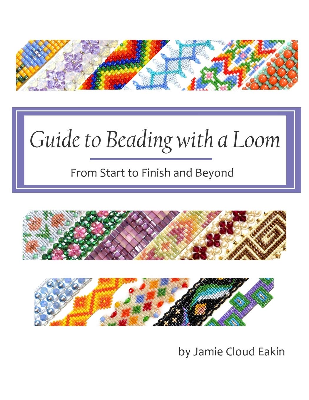 Guide to Beading with a Loom: From Start to Finish and Beyond      Paperback – June 29, 2016
