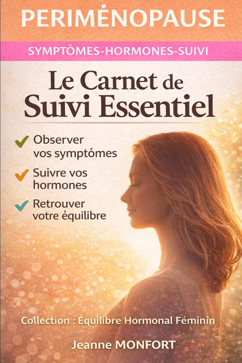 Périménopause - le carnet de suivi essentiel: Comprendre ses hormones, suivre ses symptômes et retrouver de la clarté avant la ménopause (Collection: Equilibre hormonal féminin)