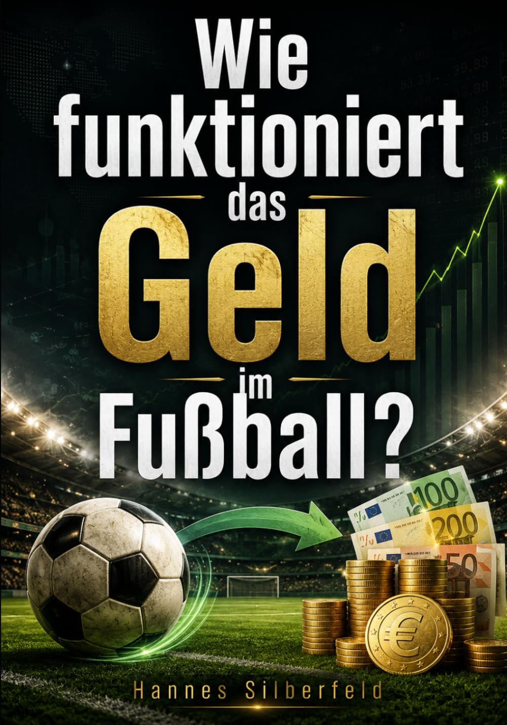 Wie funktioniert das Geld im Fußball?: Vereine, Spieler, Transfers, Gehälter, Sponsoren, Investoren, Insolvenzen und Gerichte: Die finanziellen ... Das Expertenwissen für den Platz)