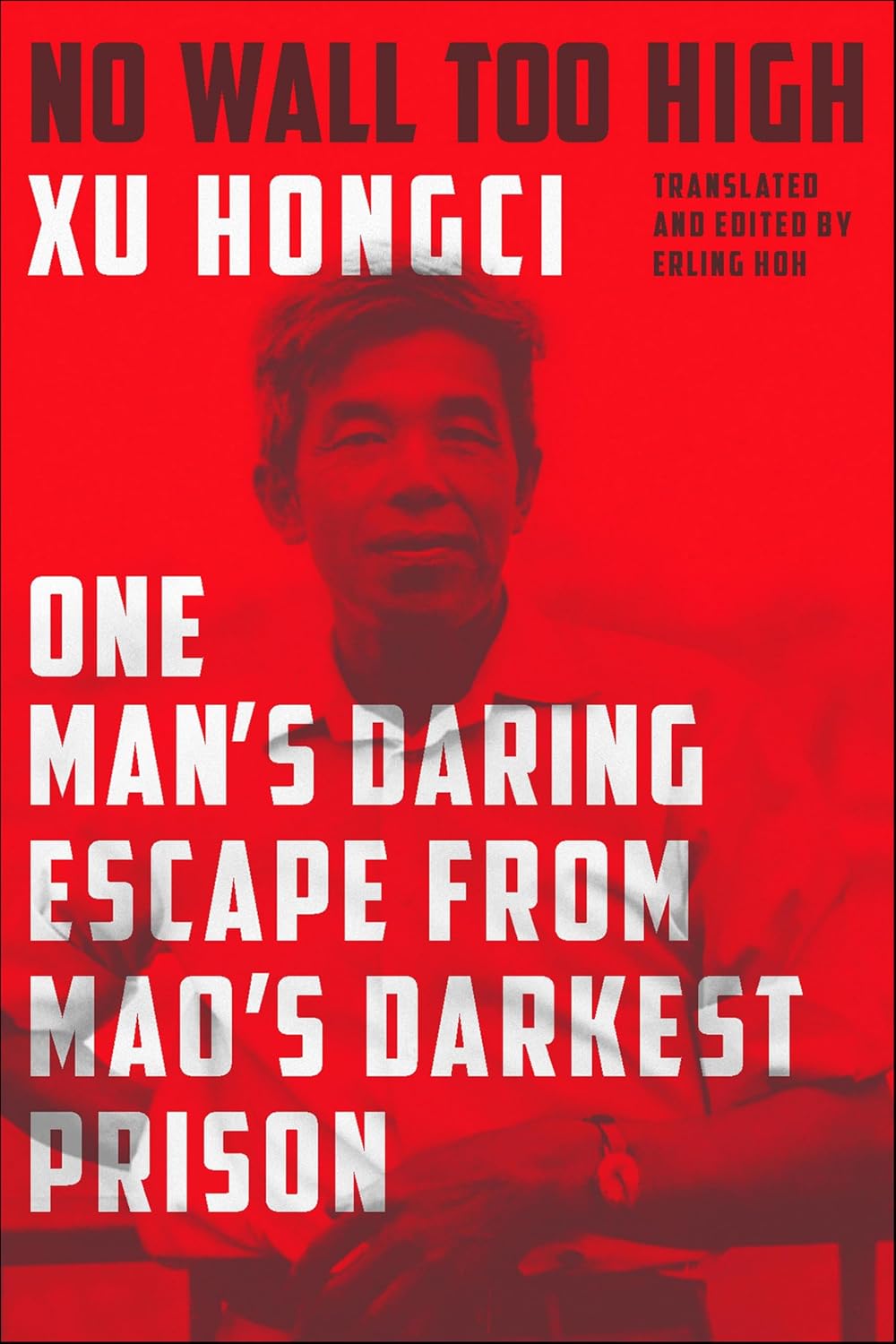No Wall Too High: One Man's Daring Escape from Mao's Darkest Prison